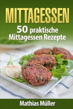 Paperback Mittagessen: 50 praktische Mittagessen Rezepte aus dem Thermomix [German] Book