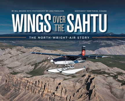 Hardcover Wings over the Sahtu: The North-Wright Air Story Book
