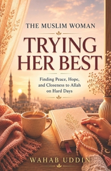 The Muslim Woman Trying Her Best: Finding Peace, Hope, and Closeness to Allah on Hard Days