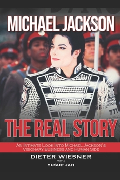 Paperback Michael Jackson: The Real Story: An Intimate Look Into Michael Jackson's Visionary Business and Human Side Book
