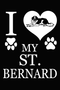 Paperback I Love My St. Bernard: Blank Lined Journal for Dog Lovers, Dog Mom, Dog Dad and Pet Owners Book