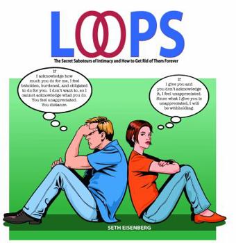 Loops: The Secret Saboteurs of Intimacy and How to Get Rid of Them Forever