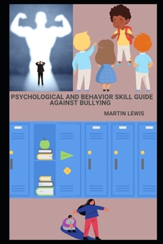 Paperback Psychological and behavior skill Guide Against Bullying: Practical Activities and detailed exercise for age 3-60, A modern approach to make you-self m Book