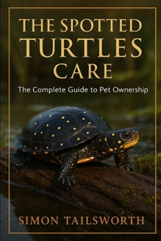 Paperback The Spotted Turtles Care: The complete guide to pet ownership Book