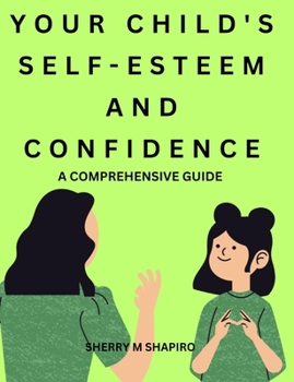 Paperback Building Your Child's Self-Esteem and Confidence: A Comprehensive Guide Book