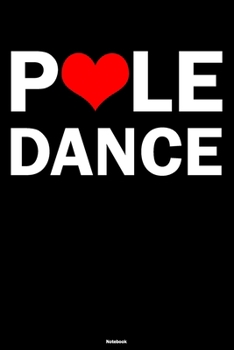 Pole Dance Notebook: I Love Pole Dance Journal Dancer Composition Book Pole Dancing Fitness Gift