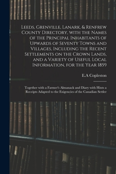 Paperback Leeds, Grenville, Lanark, & Renfrew County Directory, With the Names of the Principal Inhabitants of Upwards of Seventy Towns and Villages, Including Book