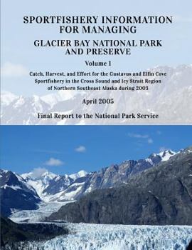 Paperback Sportfishery Information for Managing Glacier Bay National Park and Preserve: Volume 1: Catch, Harvest, and Effort for the Gustavus and Elfin COve Spo Book