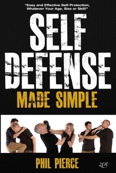 Paperback Self Defense Made Simple: Easy and Effective Self Protection Whatever Your Age, Size or Skill! Book