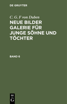 Hardcover C. G. F Von Duben: Neue Bilder Galerie Für Junge Söhne Und Töchter. Band 6 [German] Book