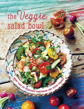 Hardcover The Veggie Salad Bowl: More Than 60 Delicious Vegetarian and Vegan Recipes Book