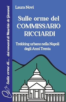Paperback Sulle orme del Commissario Ricciardi: Trekking urbano nella Napoli degli anni Trenta [Italian] Book