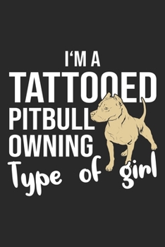 I'm A Tattooed Pitbull Owning Type Of Girl: Pitbull Dog Notebook Blank Line Dog Lover Journal Lined with Lines 6x9 120 Pages Checklist Record Book ... Paper Christmas Gift for Pitbull Lover Dog