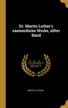 Hardcover Dr. Martin Luther's saemmtliche Werke, elfter Band [German] Book
