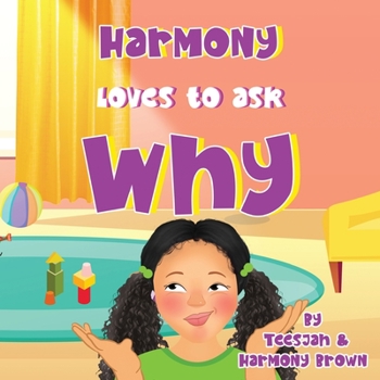 Paperback Harmony Loves to Ask Why: A Cute Children's Book for Curious Children and Their Helpful Moms Book