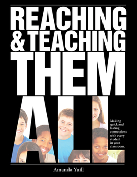 Paperback Reaching and Teaching Them All: Making Quick and Lasting Connections with Every Student in Your Classroom Book