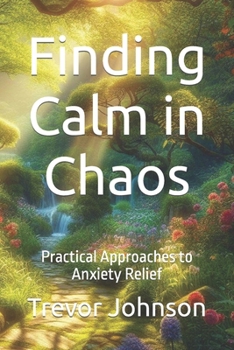 Paperback Finding Calm in Chaos: Practical Approaches to Anxiety Relief Book
