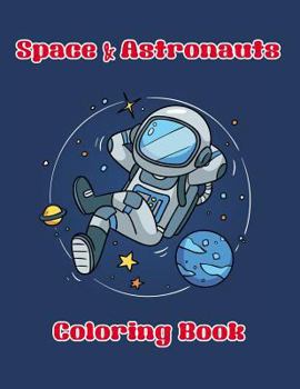 Paperback Space & Astronauts Coloring Book: Enjoy Coloring of Outer Space and Variety Astronaut with This Coloring Book Suitable for Kids or All Ages Book