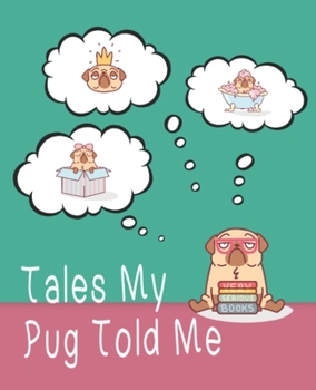 Paperback Tales My Pug Told Me: Interlined notebook for young storytellers, 120 pages with half interlined and half plain design Book