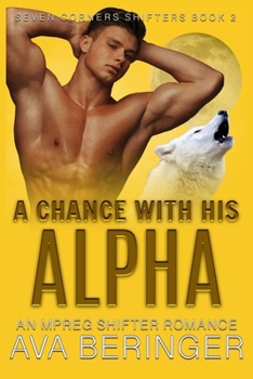 Paperback A Chance With His Alpha: An Mpreg Shifter Romance Book