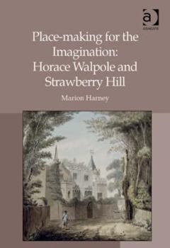 Hardcover Place-Making for the Imagination: Horace Walpole and Strawberry Hill Book