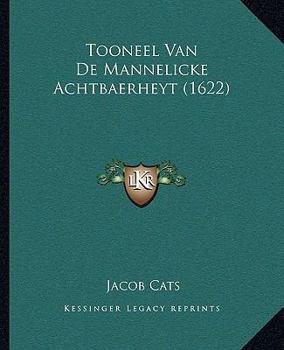 Paperback Tooneel Van De Mannelicke Achtbaerheyt (1622) [Dutch] Book