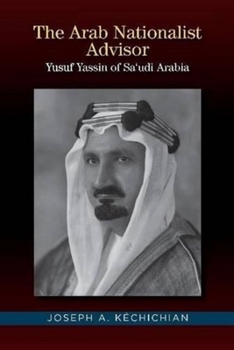 Hardcover The Arab Nationalist Advisor: Yusuf Yassin of Saudi Arabia Book