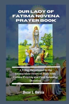 Our lady of Fatima Novena Prayer Book: A 9-Day Devotional to the Immaculate Heart of Mary with Fatima Prayers and First Saturday Devotion