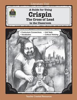 A Guide for Using Crispin: The Cross of Lead in the Classroom (Literature Units) - Book  of the Literature Unit