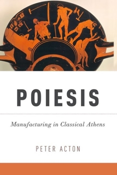 Paperback Poiesis: Manufacturing in Classical Athens Book