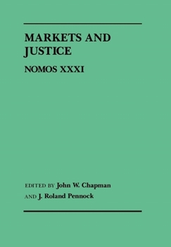 Markets and Justice: Nomos XXXI (Nomos) - Book #31 of the NOMOS Series