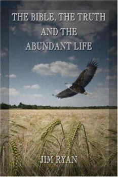 Paperback The Bible, the Truth And the Abundant Life Book