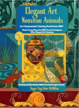 Elegant Art Nouveau Animals an Ornamental Coloring Book from 1897 Hand-Traced Historical Images by Sugar Gay Isber McMillan: Featuring the Joyful ... (Color, Create & Connect with Art History)