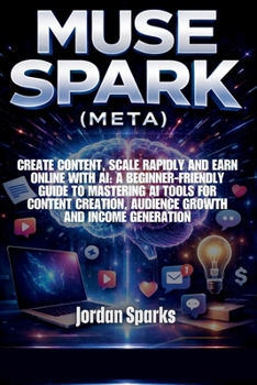 Paperback Muse Spark (Meta): Create content, scale rapidly and earn online with AI: A beginner-friendly guide to mastering AI tools for content creation, audien Book