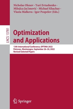 Paperback Optimization and Applications: 13th International Conference, Optima 2022, Petrovac, Montenegro, September 26-30, 2022, Revised Selected Papers Book