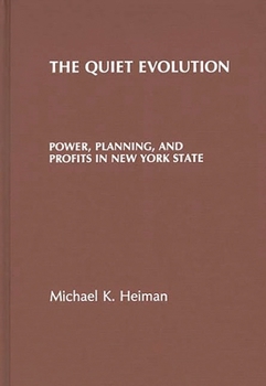 Hardcover The Quiet Evolution: Power, Planning, and Profits in New York State Book