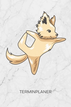 TERMINPLANER: Yoga Lehrerin Kalender Hundeyoga Terminkalender - Yin Yoga Wochenplaner Chihuahua Yoga Wochenplanung Haushund Taschenkalender Vierbeiner To-Do Liste Termine (German Edition)