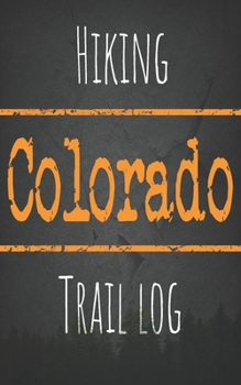 Hiking Colorado trail log: Record your favorite outdoor hikes in the state of Colorado, 5 x 8 travel size