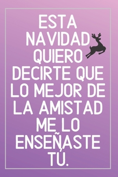 Cuaderno De Navidad Para Amigos O Amigas: Cuaderno De Notas Con Mensaje De Amistad Para Regalar En Estas Navidades - Detalle Para Tus Amistades (Spanish Edition)