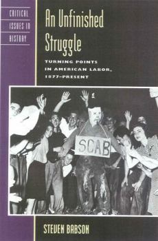 Hardcover The Unfinished Struggle: Turning Points in American Labor, 1877 to the Present (Critical Issues in American History) Book