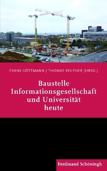 Paperback Baustelle Informationsgesellschaft Und Universität Heute: Eine Vortragsreihe [German] Book