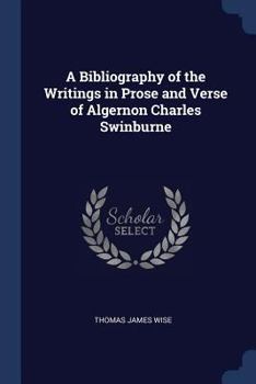 Paperback A Bibliography of the Writings in Prose and Verse of Algernon Charles Swinburne Book