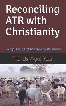 Paperback Reconciling ATR with Christianity: Why is it hard to transform lives? Book