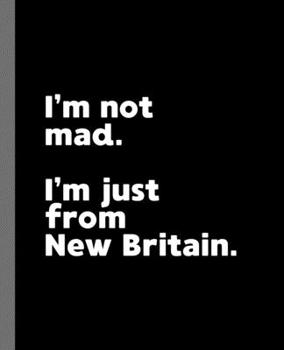 Paperback I'm not mad. I'm just from New Britain.: A Fun Composition Book for a Native New Britain, Connecticut CT Resident and Sports Fan Book