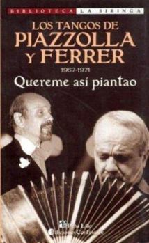 Paperback Los Tangos de Piazzolla y Ferrer: 1967-1971: Quereme Asi Piantao (Biblioteca La Siringa) (Spanish Edition) [Spanish] Book