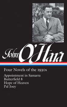 Hardcover John O'Hara: Four Novels of the 1930s (Loa #313): Appointment in Samarra / Butterfield 8 / Hope of Heaven / Pal Joey Book