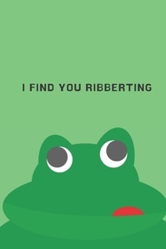 Paperback I find you ribberting - Notebook: Frog gift for frog lovers, men, women, girls and boys - Lined notebook/journal/diary/logbook/jotter Book