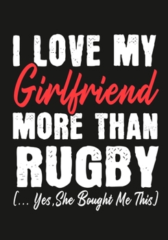 Paperback I love my girlfriend More Than Rugby (...yes, she bought me this): Journal-notebook funny quotes gift for Him, Rugby lovers, Boyfriend Valentine Gift Book