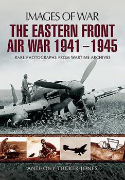 The Eastern Front Air War 1941 - 1945 - Book  of the Images of War