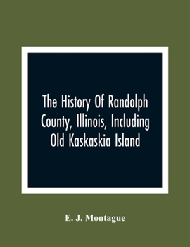 Paperback The History Of Randolph County, Illinois, Including Old Kaskaskia Island Book